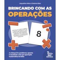 BRINCANDO COM AS OPERAÇÕES: A CRIANÇA LÊ O PROBLEMA, APONTA O RESULTADO E DIZ QUE OPERAÇÃO MATEMÁTICA FOI FEITA