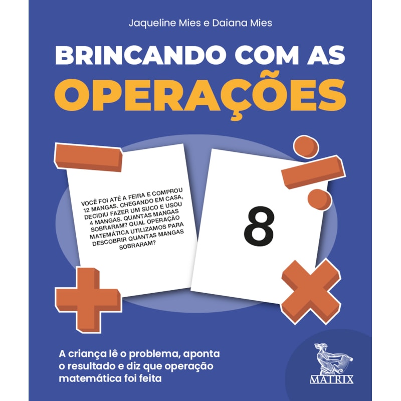 BRINCANDO COM AS OPERAÇÕES: A CRIANÇA LÊ O PROBLEMA, APONTA O RESULTADO E DIZ QUE OPERAÇÃO MATEMÁTICA FOI FEITA