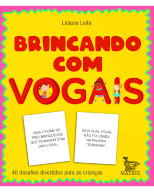 BRINCANDO COM AS VOGAIS: 40 DESAFIOS DIVERTIDOS PARA AS CRIANÇAS