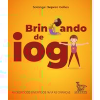 BRINCANDO DE IOGA: 40 EXERCÍCIOS DIVERTIDOS PARA AS CRIANÇAS