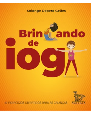 BRINCANDO DE IOGA: 40 EXERCÍCIOS DIVERTIDOS PARA AS CRIANÇAS
