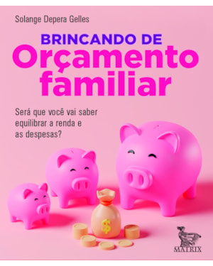 BRINCANDO DE ORÇAMENTO FAMILIAR: SERÁ QUE VOCÊ VAI SABER EQUILIBRAR A RENDA E AS DESPESAS?