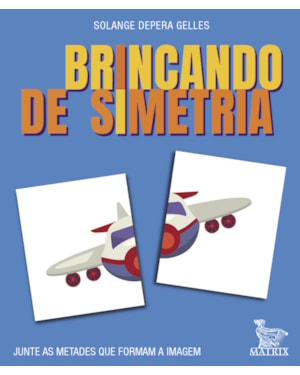 BRINCANDO DE SIMETRIA: JUNTE AS METADES QUE FORMAM A IMAGEM