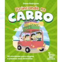 BRINCANDO NO CARRO: 50 ATIVIDADES PARA VIAGENS E PASSEIOS MAIS DIVERTIDOS