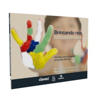 Brincando nos fortalecemos - 4ª Ed: Oficinas para enfrentar situações difíceis