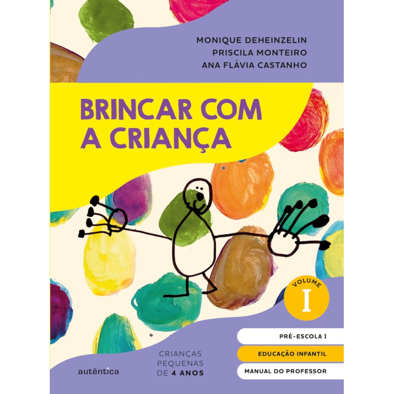 BRINCAR COM A CRIANÇA VOL. 1 - MANUAL DO PROFESSOR: EDUCAÇÃO INFANTIL - PRÉ-ESCOLA 1 (4 ANOS)