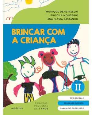 BRINCAR COM A CRIANÇA VOL. 2 - MANUAL DO PROFESSOR: EDUCAÇÃO INFANTIL - PRÉ-ESCOLA 1 (5 ANOS)
