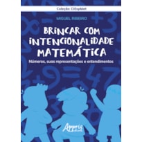 BRINCAR COM INTENCIONALIDADE MATEMÁTICA: NÚMEROS, SUAS REPRESENTAÇÕES E ENTENDIMENTOS