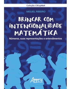 BRINCAR COM INTENCIONALIDADE MATEMÁTICA: NÚMEROS, SUAS REPRESENTAÇÕES E ENTENDIMENTOS