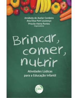 BRINCAR, COMER, NUTRIR: ATIVIDADES LÚDICAS PARA A EDUCAÇÃO INFANTIL