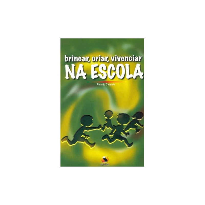 Brincar, criar, vivenciar na escola