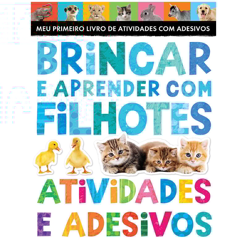 BRINCAR E APRENDER COM FILHOTES: ATIVIDADES E ADESIVOS