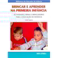 Brincar e aprender na primeira infância.actividades, rimas e brincadeiras para a educação de infânc