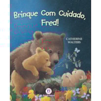 BRINQUE COM CUIDADO, FRED!