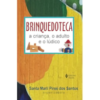 BRINQUEDOTECA: A CRIANÇA, O ADULTO E O LÚDICO