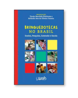 BRINQUEDOTECAS NO BRASIL - ENSINO, PESQUISA, EXTENSÃO E ESCOLA