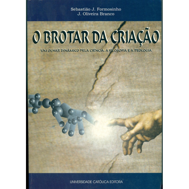 BROTAR DA CRIACAO, O - UM OLHAR DINAMICO PELA CIENCIA A FILOSOFIA E A TEOLG - 1