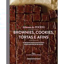 BROWNIES, COOKIES, TORTAS E AFINS: 60 RECEITAS SENSACIONAIS PARA FAZER NUM PISCAR DE OLHOS