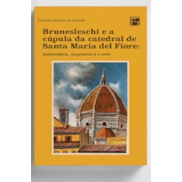 BRUNESLESCHI E A CÚPULA DA CATEDRAL DE SANTA MARIA DEL FIORE: MATEMÁTICA, ARQUITETURA E ARTE