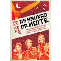 Bruxas da noite: a história não contada do regimento aéreo feminino russo durante a segunda guerra mundial