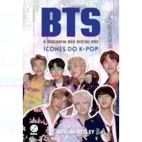BTS: A BIOGRAFIA NÃO OFICIAL DOS ÍCONES DO K-POP