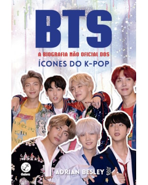 BTS: A BIOGRAFIA NÃO OFICIAL DOS ÍCONES DO K-POP