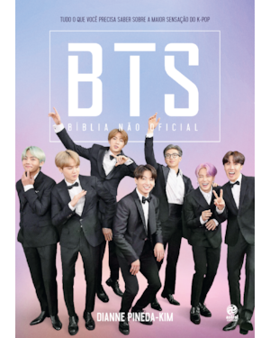BTS - Bíblia não oficial: tudo o que você precisa saber sobre a maior sensação do K-pop