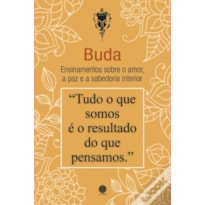 BUDA - ENSINAMENTOS SOBRE O AMOR, A PAZ E A SABEDORIA INTERIOR