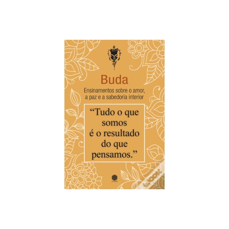BUDA - ENSINAMENTOS SOBRE O AMOR, A PAZ E A SABEDORIA INTERIOR