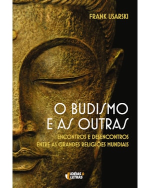 BUDISMO E AS OUTRAS, O - ENCONTROS E DESENCONTROS ENTRE AS GRANDES RELIGIOE - 3ª