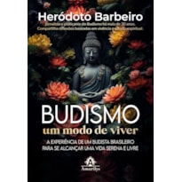 BUDISMO UM MODO DE VIVER: A EXPERIÊNCIA DE UM BUDISTA BRASILEIRO PARA SE ALCANÇAR UMA VIDA SERENA E LIVRE