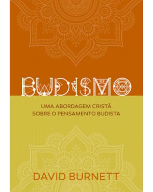 BUDISMO - UMA ABORDAGEM CRISTÃ SOBRE O PENSAMENTO BUDISTA