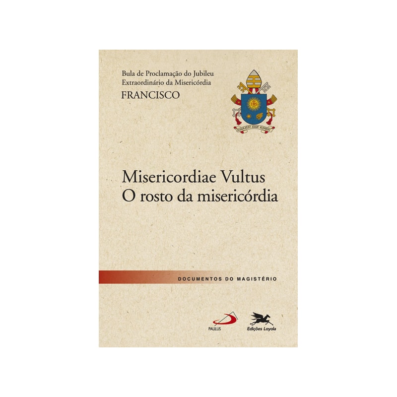 BULA "MISERICORDIAE VULTUS": BULA DO SANTO PADRE FRANCISCO DE PROCLAMAÇÃO DO JUBILEU EXTRAORDINÁRIO DA MISERICÓRDIA - O ROSTO DA MISERICÓRDIA
