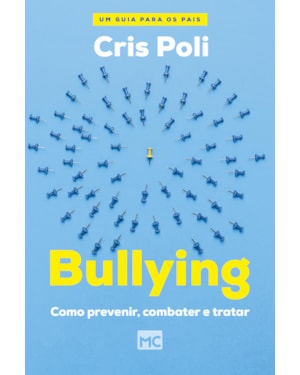 BULLYING: COMO PREVENIR, COMBATER E TRATAR