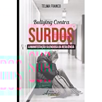 BULLYING CONTRA SURDOS - A MANIFESTACAO SILENCIOSA DA RESILIENCIA