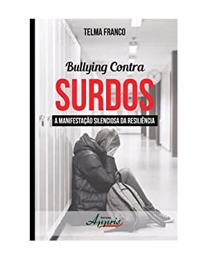 BULLYING CONTRA SURDOS - A MANIFESTACAO SILENCIOSA DA RESILIENCIA