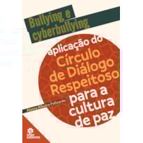 BULLYING E CYBERBULLYING:: APLICAÇÃO DO CÍRCULO DE DIÁLOGO RESPEITOSO PARA A CULTURA DE PAZ