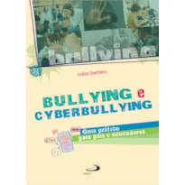 BULLYING E CYBERBULLYING - GUIA PRÁTICO PARA PAIS E EDUCADORES