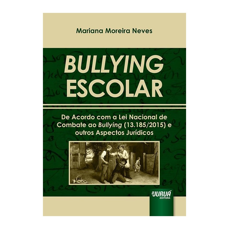 BULLYING ESCOLAR - DE ACORDO COM A LEI NACIONAL DE COMBATE AO BULLYING (13.185/2015) E OUTROS ASPECTOS JURÍDICOS