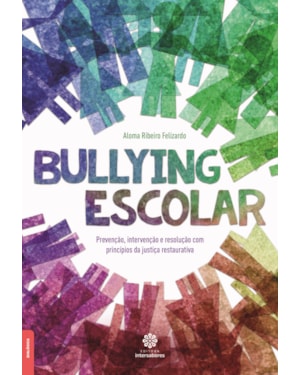 BULLYING ESCOLAR:: PREVENÇÃO, INTERVENÇÃO E RESOLUÇÃO COM PRINCÍPIOS DA JUSTIÇA RESTAURATIVA