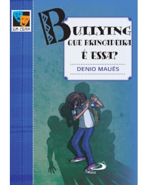 Bullying: que brincadeira é essa?