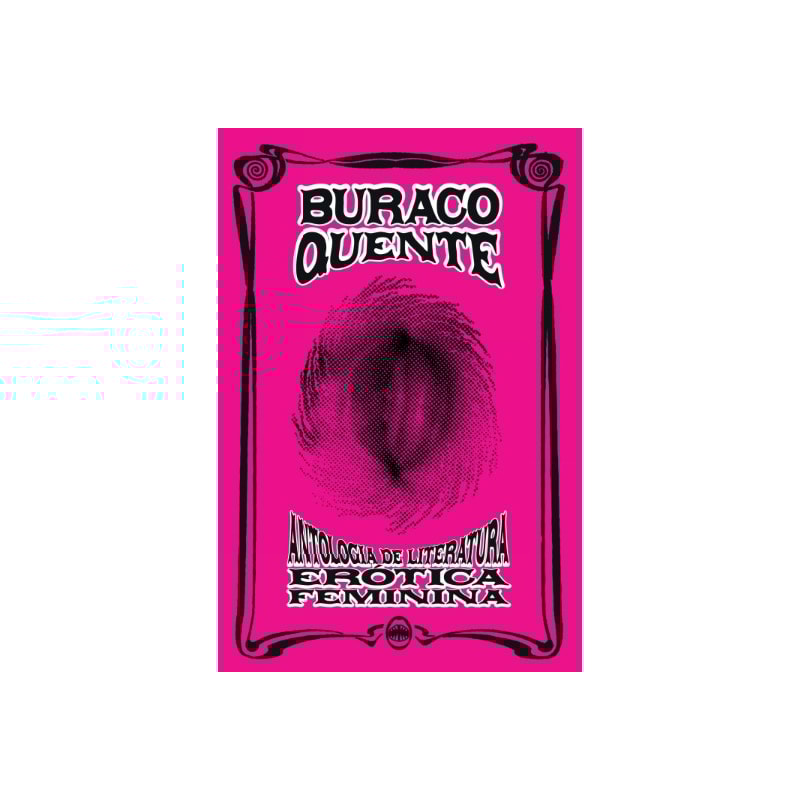 BURACO QUENTE - ANTOLOGIA DE LITERATURA ERÓTICA FEMININA
