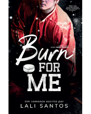 Burn For Me (Iron Hearts Livro 2)