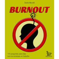 BURNOUT: 100 PERGUNTAS PARA LIDAR COM OS EXCESSOS NO TRABALHO