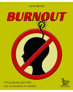 BURNOUT: 100 PERGUNTAS PARA LIDAR COM OS EXCESSOS NO TRABALHO