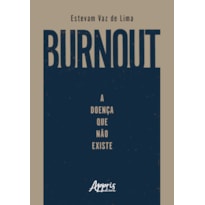 BURNOUT: A DOENÇA QUE NÃO EXISTE