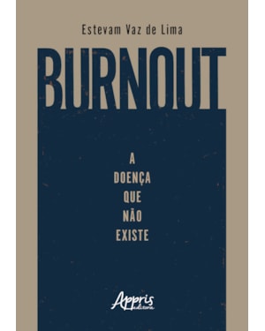BURNOUT: A DOENÇA QUE NÃO EXISTE