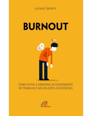 Burnout: como evitar a síndrome de esgotamento no trabalho e nas relações assistenciais