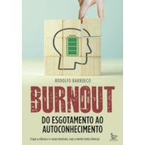BURNOUT - DO ESGOTAMENTO AO AUTOCONHECIMENTO: O QUE A CIÊNCIA E O CORPO MOSTRAM, MAS A MENTE TENTA SILENCIAR