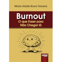 BURNOUT - O QUE FAZER PARA NÃO CHEGAR LÁ